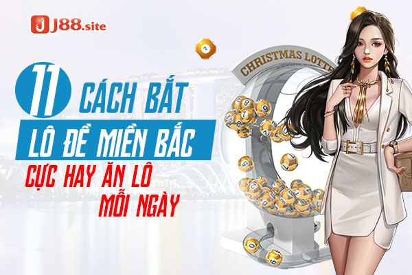 11 Cách Bắt Lô Đề Miền Bắc Cực Hay Ăn Lô Mỗi Ngày 1 cách bắt lô đề miền bắc