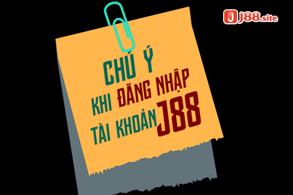 Cần lưu ý một số vấn đề khi đăng nhập J88. Cần lưu ý một số vấn đề khi đăng nhập J88.