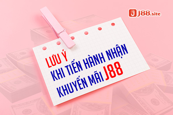 Một số lưu ý khi tiến hành nhận khuyến mãi J88