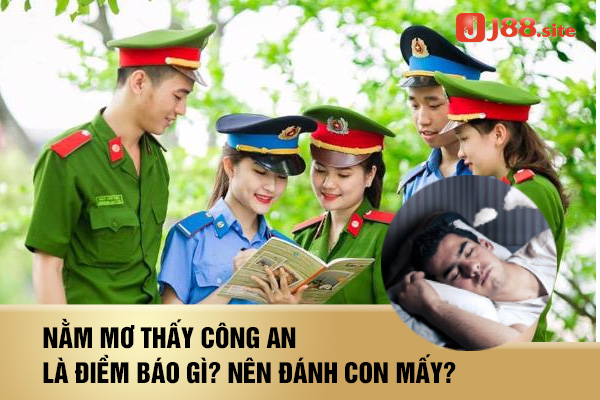 Nằm mơ thấy công an là điềm báo gì? Nên đánh con mấy? 1 Nằm mơ thấy mình ngoại tình là điềm báo gì